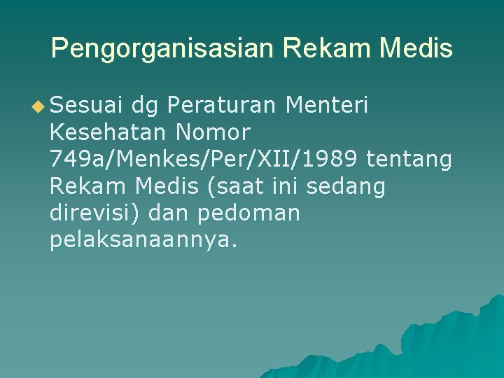 Pengorganisasian Rekam Medis u Sesuai dg Peraturan Menteri Kesehatan Nomor 749 a/Menkes/Per/XII/1989 tentang Rekam