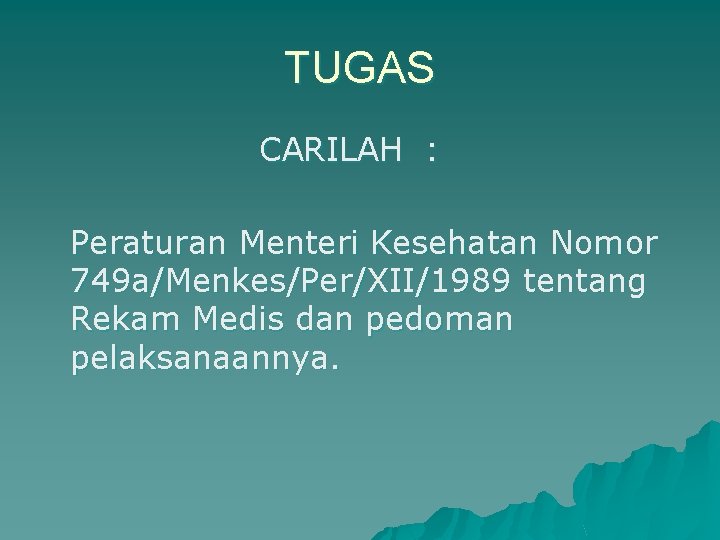 TUGAS CARILAH : Peraturan Menteri Kesehatan Nomor 749 a/Menkes/Per/XII/1989 tentang Rekam Medis dan pedoman