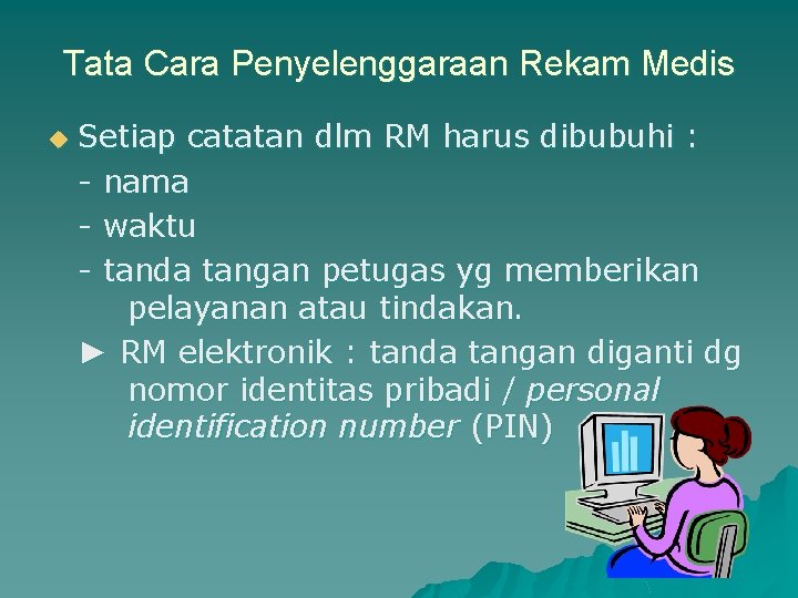 Tata Cara Penyelenggaraan Rekam Medis u Setiap catatan dlm RM harus dibubuhi : -