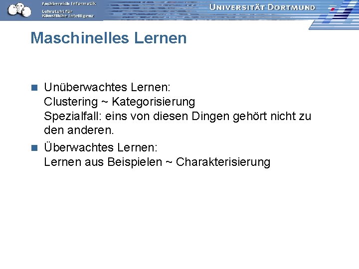 Maschinelles Lernen Unüberwachtes Lernen: Clustering ~ Kategorisierung Spezialfall: eins von diesen Dingen gehört nicht