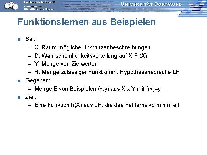 Funktionslernen aus Beispielen Sei: – X: Raum möglicher Instanzenbeschreibungen – D: Wahrscheinlichkeitsverteilung auf X