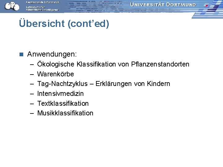 Übersicht (cont’ed) n Anwendungen: – – – Ökologische Klassifikation von Pflanzenstandorten Warenkörbe Tag-Nachtzyklus –