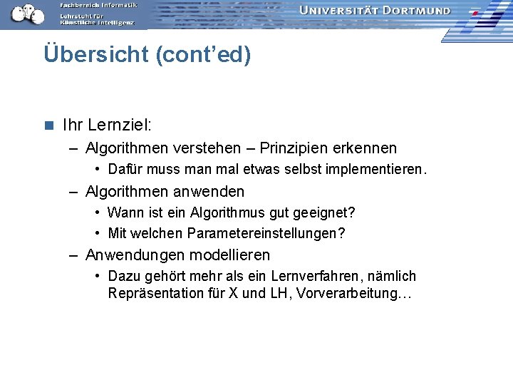 Übersicht (cont’ed) n Ihr Lernziel: – Algorithmen verstehen – Prinzipien erkennen • Dafür muss