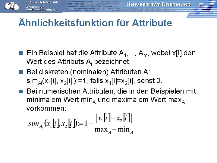 Ähnlichkeitsfunktion für Attribute Ein Beispiel hat die Attribute A 1, . . . ,