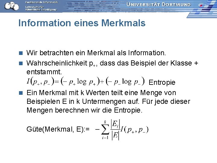 Information eines Merkmals Wir betrachten ein Merkmal als Information. n Wahrscheinlichkeit p+, dass das