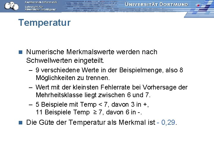 Temperatur n Numerische Merkmalswerte werden nach Schwellwerten eingeteilt. – 9 verschiedene Werte in der