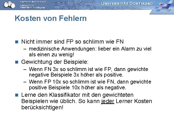 Kosten von Fehlern n Nicht immer sind FP so schlimm wie FN – medizinische