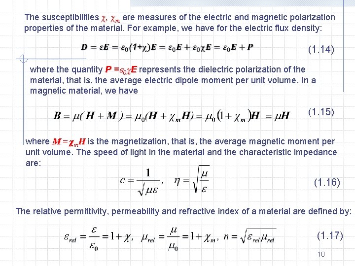 The susceptibilities χ, χm are measures of the electric and magnetic polarization properties of