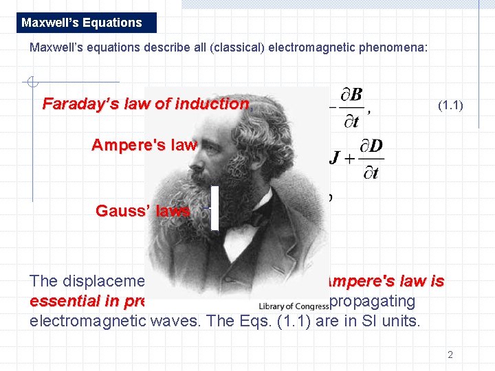 Maxwell’s Equations Maxwell’s equations describe all (classical) electromagnetic phenomena: Faraday’s law of induction, induction