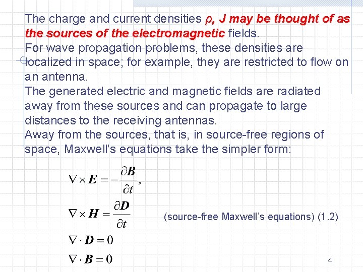 The charge and current densities ρ, J may be thought of as the sources