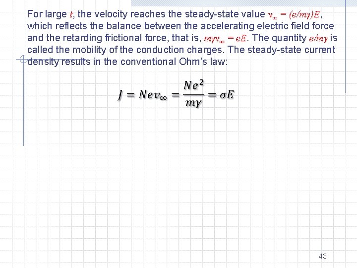 For large t, the velocity reaches the steady-state value v∞ = (e/mγ)E, (e/mγ)E which