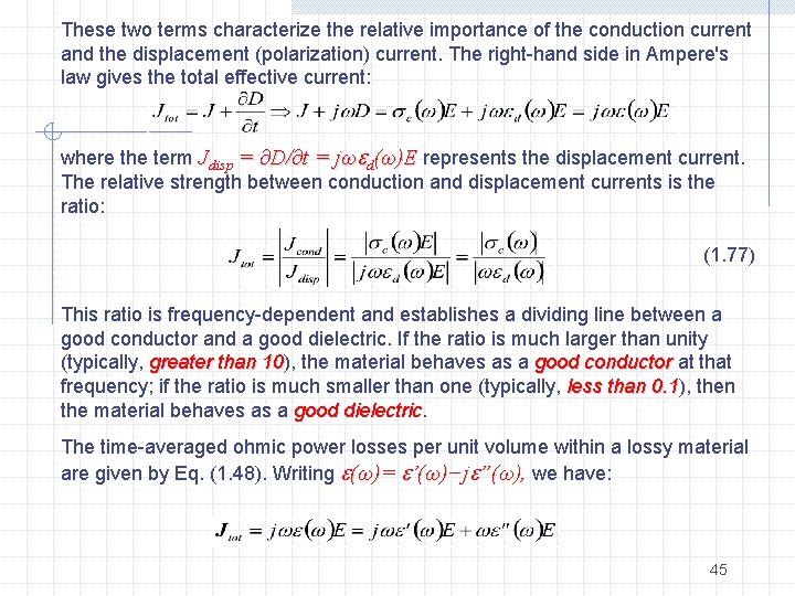 These two terms characterize the relative importance of the conduction current and the displacement