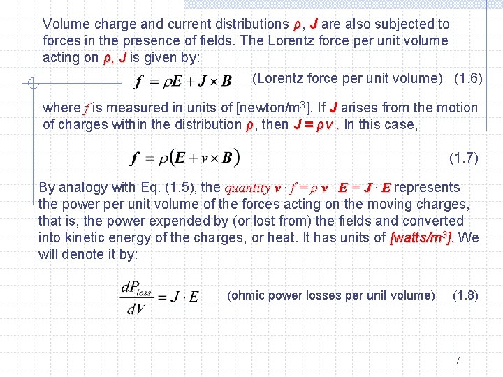 Volume charge and current distributions ρ, J are also subjected to forces in the