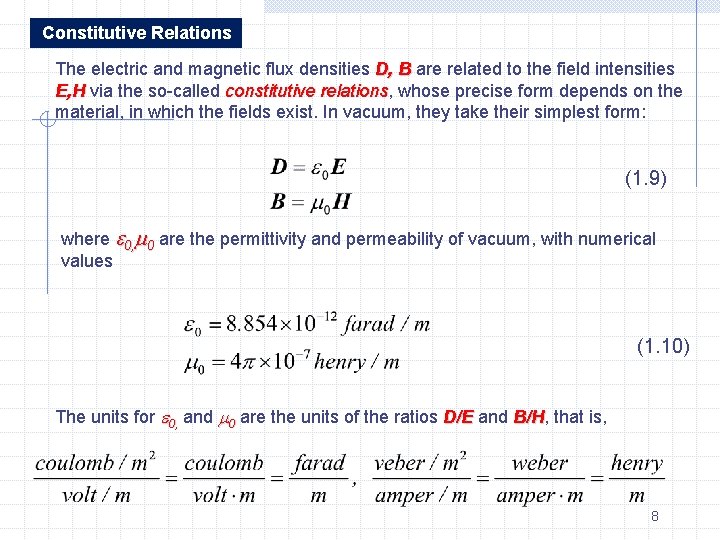 Constitutive Relations The electric and magnetic flux densities D, B are related to the