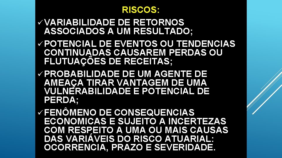 RISCOS: ü VARIABILIDADE DE RETORNOS ASSOCIADOS A UM RESULTADO; ü POTENCIAL DE EVENTOS OU