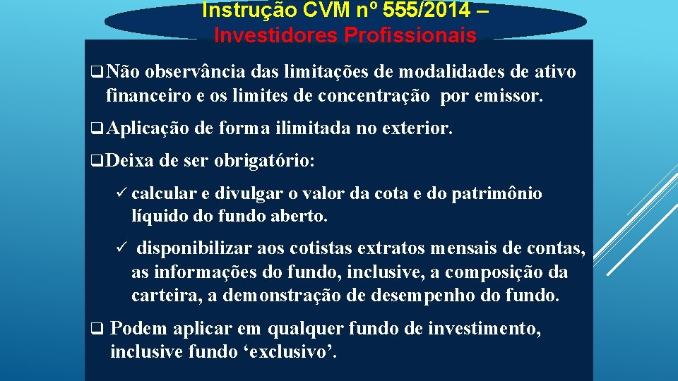 Instrução CVM nº 555/2014 – Investidores Profissionais q Não observância das limitações de modalidades