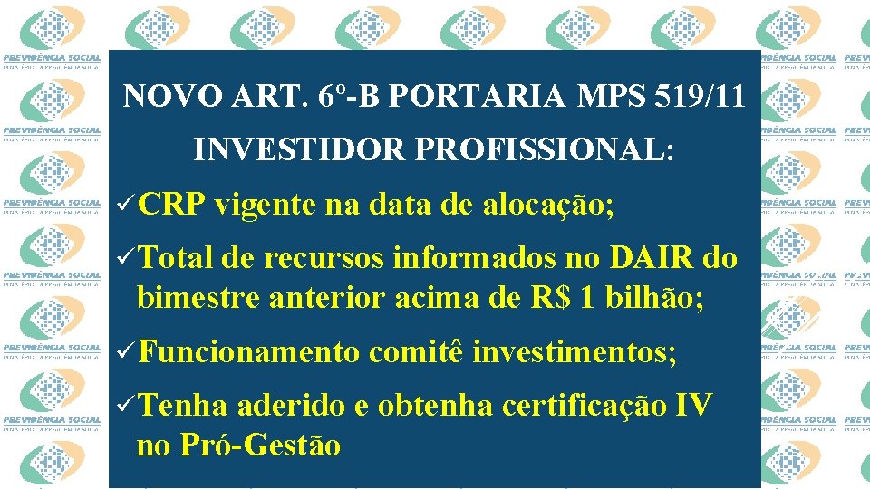 NOVO ART. 6º-B PORTARIA MPS 519/11 INVESTIDOR PROFISSIONAL: üCRP vigente na data de alocação;