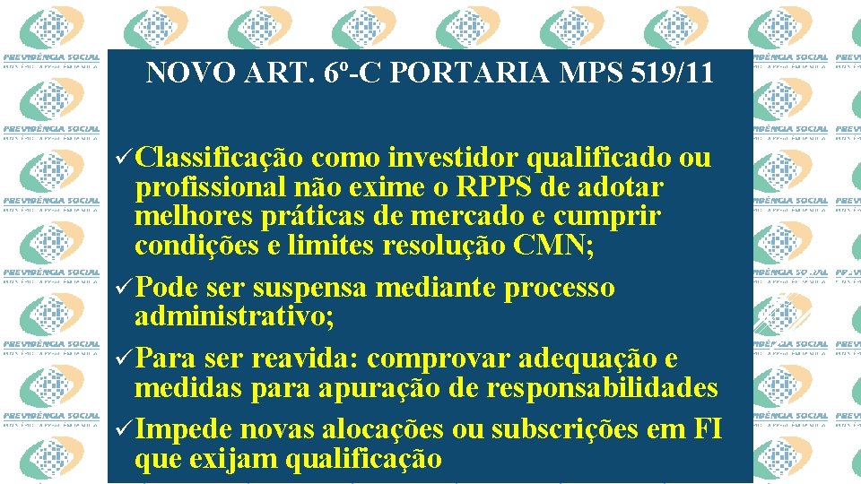 NOVO ART. 6º-C PORTARIA MPS 519/11 üClassificação como investidor qualificado ou profissional não exime