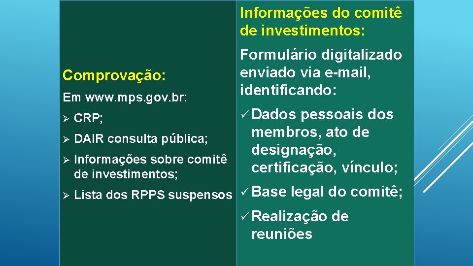 Informações do comitê de investimentos: Comprovação: Em www. mps. gov. br: Ø CRP; Ø