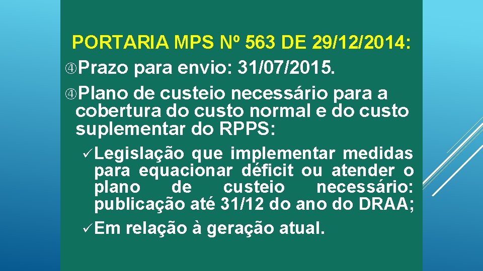 PORTARIA MPS Nº 563 DE 29/12/2014: Prazo para envio: 31/07/2015. Plano de custeio necessário