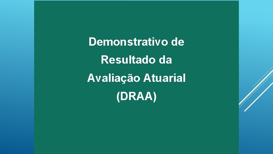 Demonstrativo de Resultado da Avaliação Atuarial (DRAA) 