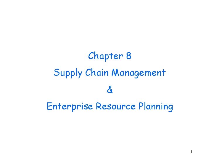 Chapter 8 Supply Chain Management Enterprise Resource Planning