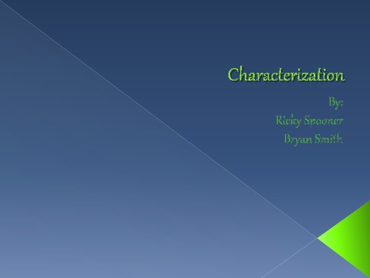 Characterization By: Ricky Spooner Bryan Smith 