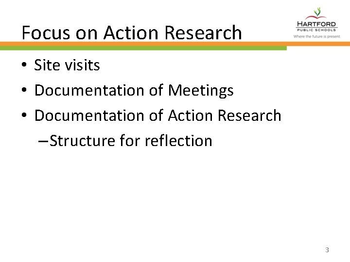 Focus on Action Research • Site visits • Documentation of Meetings • Documentation of