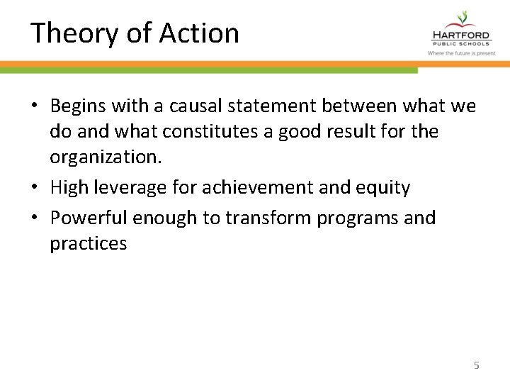 Theory of Action • Begins with a causal statement between what we do and