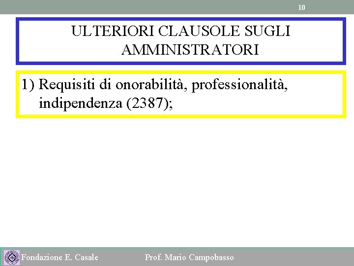 10 ULTERIORI CLAUSOLE SUGLI AMMINISTRATORI 1) Requisiti di onorabilità, professionalità, indipendenza (2387); Fondazione E.