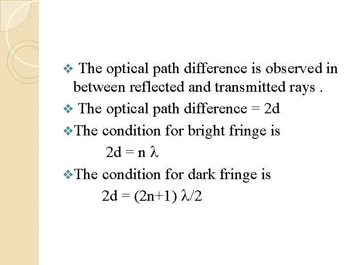 The optical path difference is observed in between reflected and transmitted rays. v The