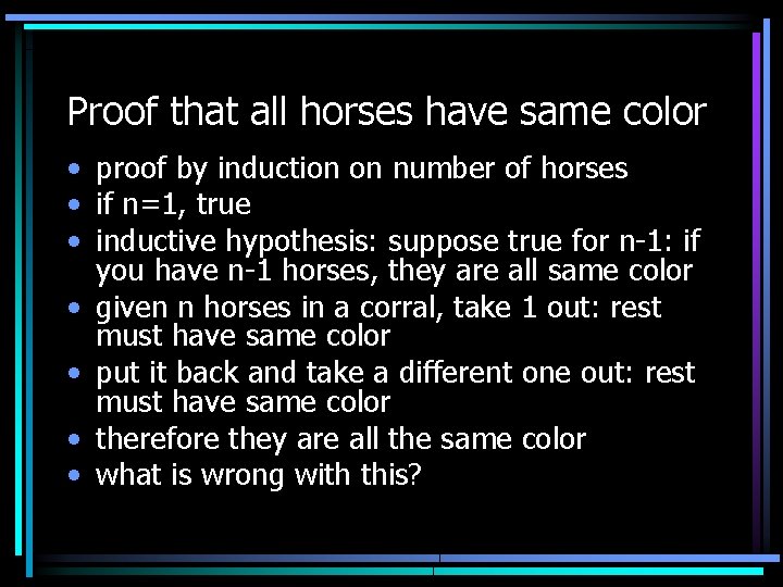 Proof that all horses have same color • proof by induction on number of