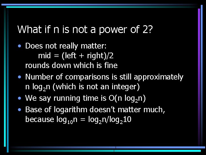 What if n is not a power of 2? • Does not really matter: