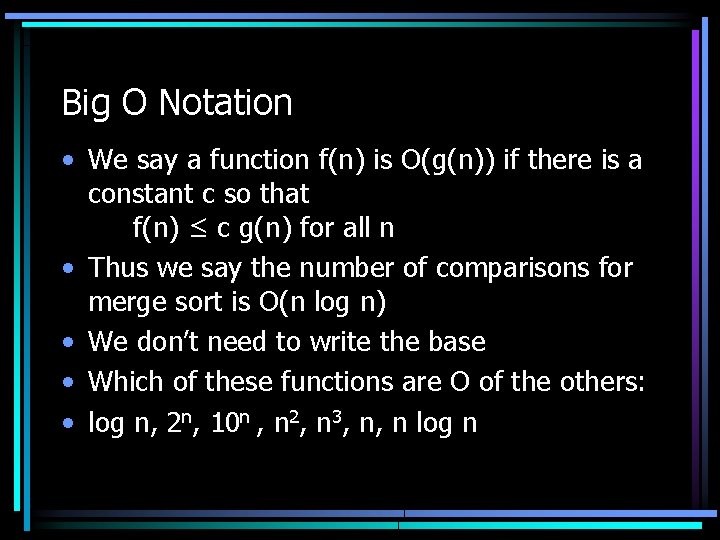 Big O Notation • We say a function f(n) is O(g(n)) if there is