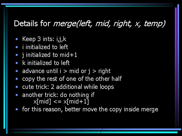 Details for merge(left, mid, right, x, temp) • • Keep 3 ints: i, j,