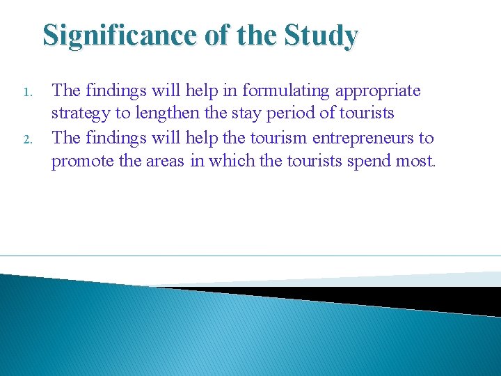 Significance of the Study 1. 2. The findings will help in formulating appropriate strategy Significance of the Study 1. 2. The findings will help in formulating appropriate strategy