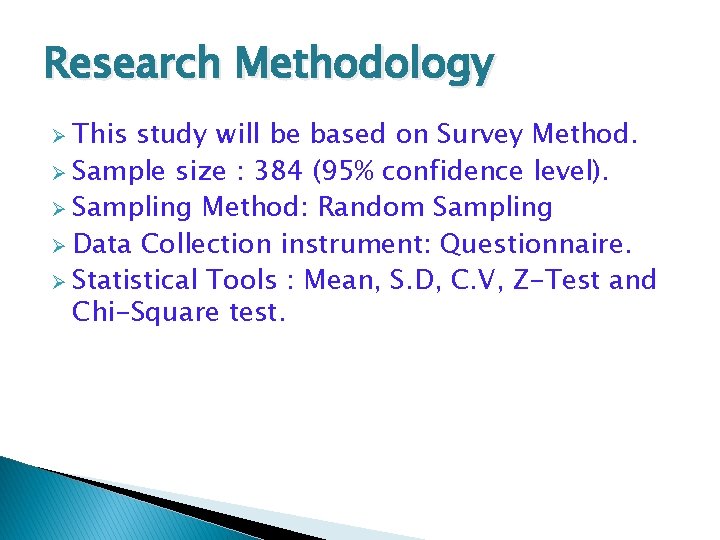Research Methodology Ø This study will be based on Survey Method. Ø Sample size Research Methodology Ø This study will be based on Survey Method. Ø Sample size