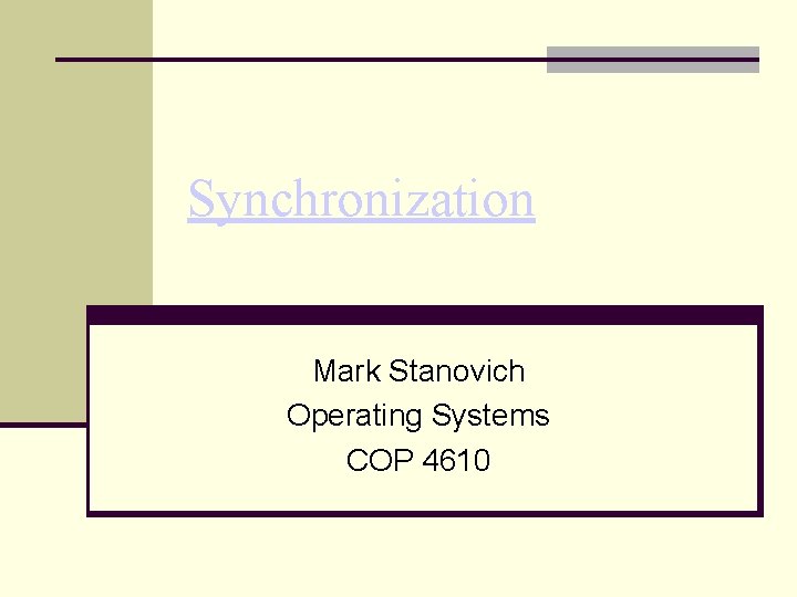 Synchronization Mark Stanovich Operating Systems COP 4610 