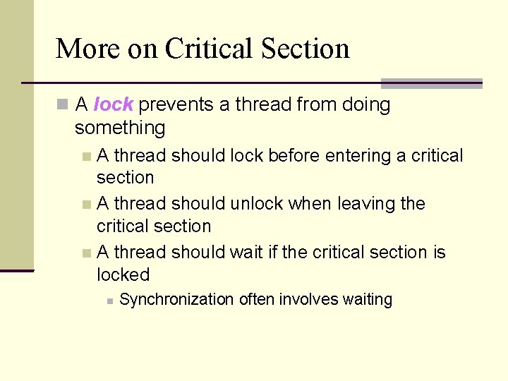 More on Critical Section A lock prevents a thread from doing something A thread