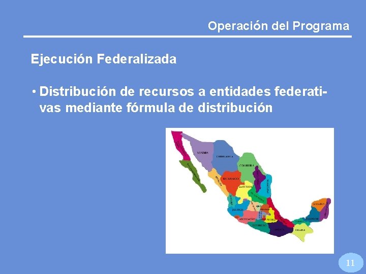 Operación del Programa Ejecución Federalizada • Distribución de recursos a entidades federativas mediante fórmula