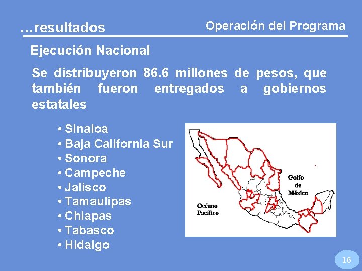 …resultados Operación del Programa Ejecución Nacional Se distribuyeron 86. 6 millones de pesos, que