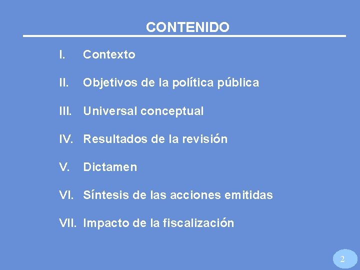 CONTENIDO I. Contexto II. Objetivos de la política pública III. Universal conceptual IV. Resultados