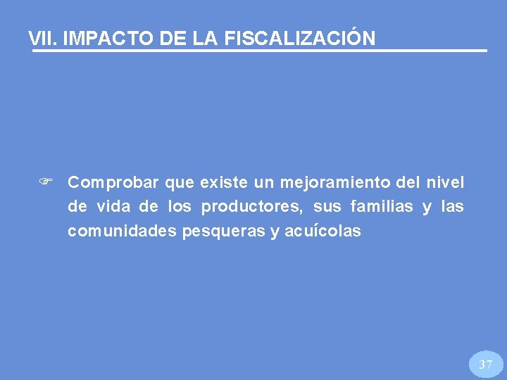 VII. IMPACTO DE LA FISCALIZACIÓN F Comprobar que existe un mejoramiento del nivel de