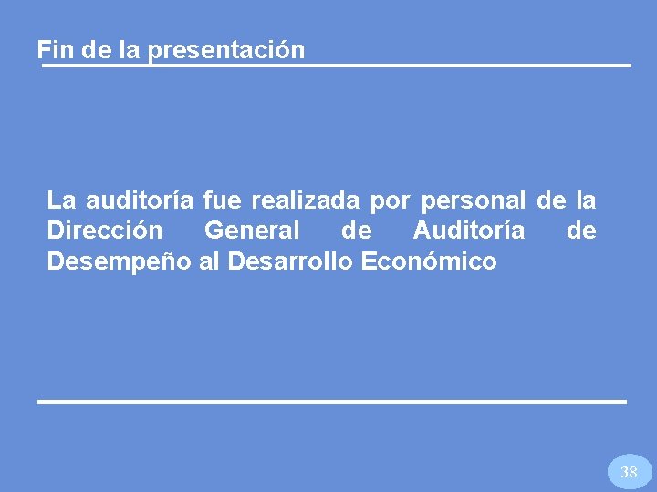 Fin de la presentación La auditoría fue realizada por personal de la Dirección General