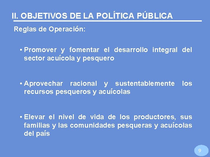 II. OBJETIVOS DE LA POLÍTICA PÚBLICA Reglas de Operación: • Promover y fomentar el