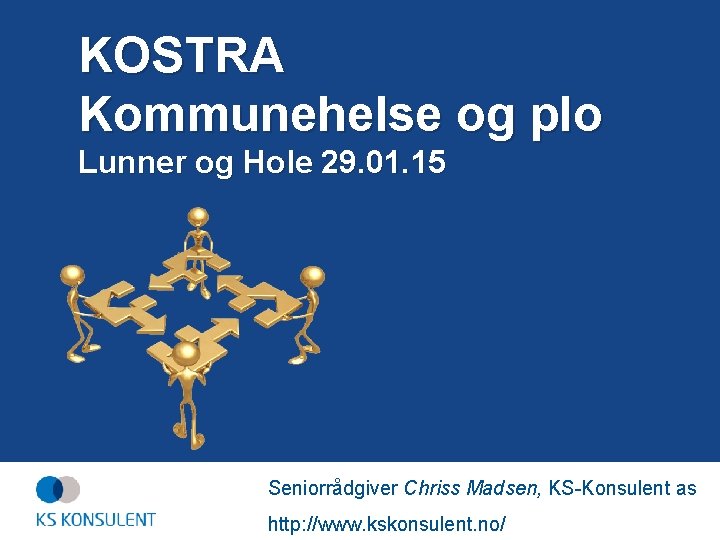 KOSTRA Kommunehelse og plo Lunner og Hole 29. 01. 15 Seniorrådgiver Chriss Madsen, KS-Konsulent