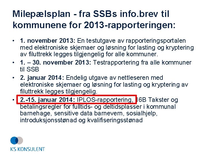 Milepælsplan - fra SSBs info. brev til kommunene for 2013 -rapporteringen: • 1. november