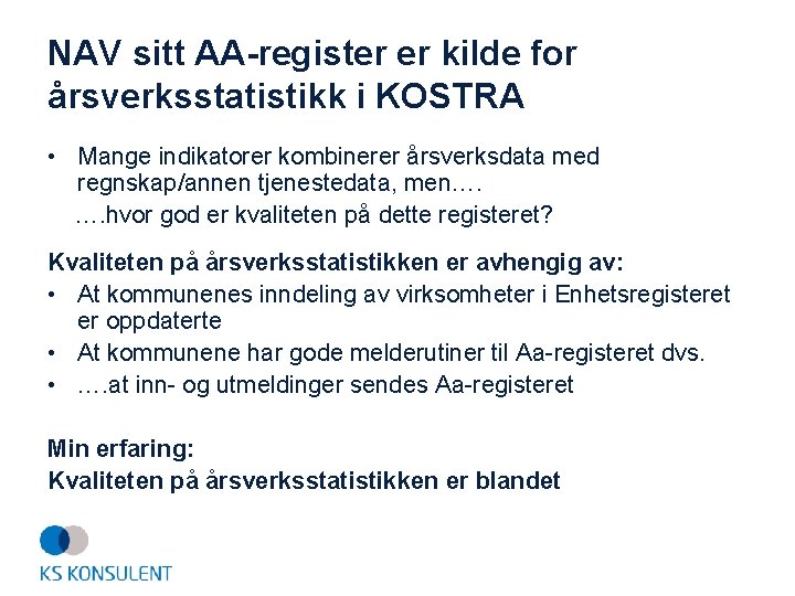 NAV sitt AA-register er kilde for årsverksstatistikk i KOSTRA • Mange indikatorer kombinerer årsverksdata