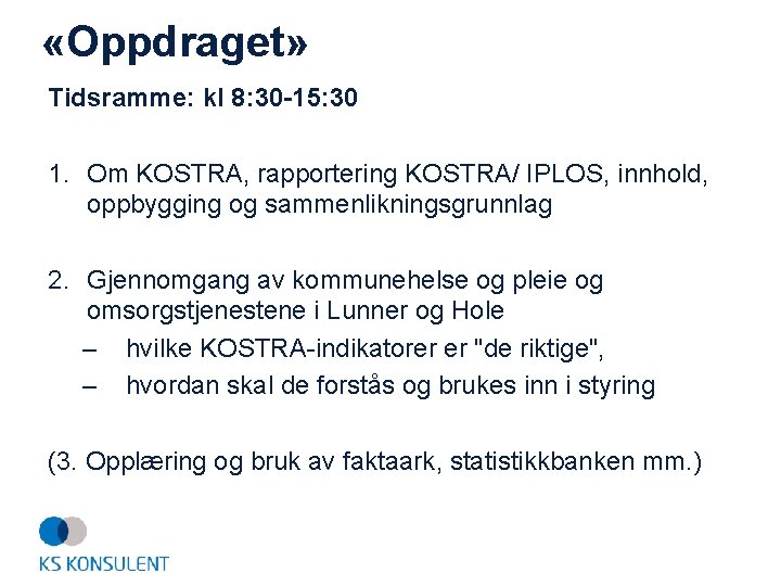  «Oppdraget» Tidsramme: kl 8: 30 -15: 30 1. Om KOSTRA, rapportering KOSTRA/ IPLOS,