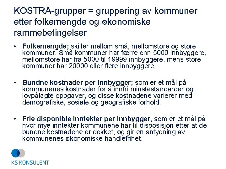 KOSTRA-grupper = gruppering av kommuner etter folkemengde og økonomiske rammebetingelser • Folkemengde; skiller mellom